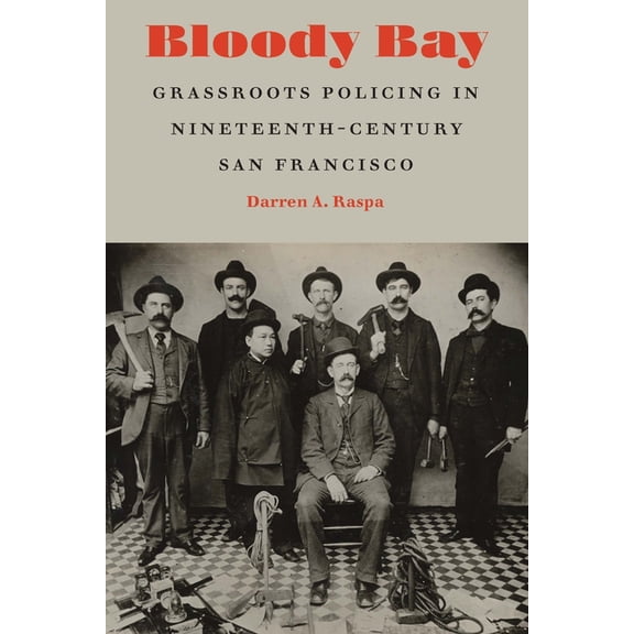 Bloody Bay: Grassroots Policing in Nineteenth-Century San Francisco, (Hardcover)