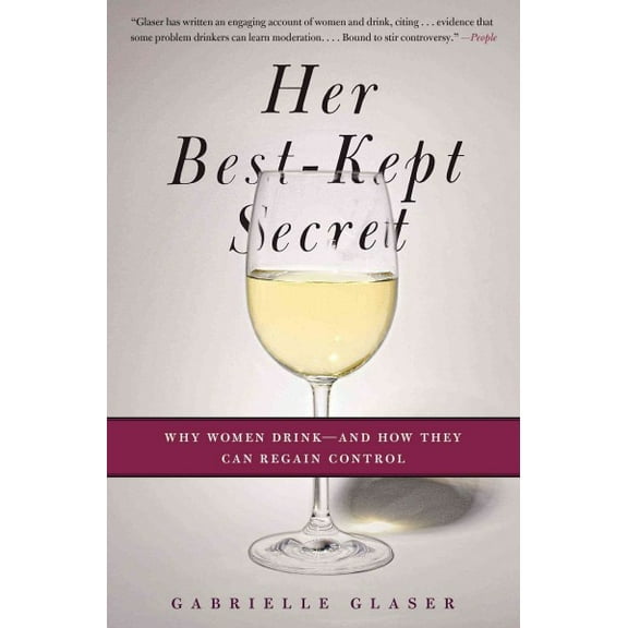 Her Best-Kept Secret : Why Women Drink-And How They Can Regain Control (Paperback)