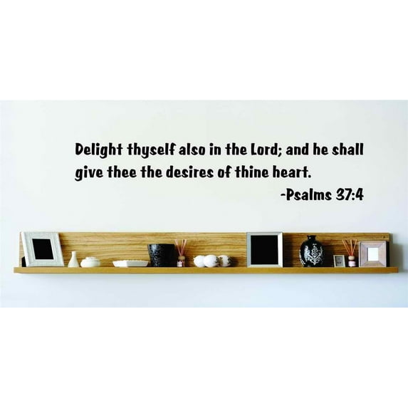 Custom Wall Decal Delight Thyself Also In The Lord; And He Shall Give Thee The Desires Of Thine Heart. - Psalms 37:4 Wall 22x22