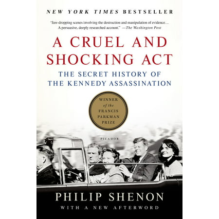 A Cruel and Shocking Act : The Secret History of the Kennedy