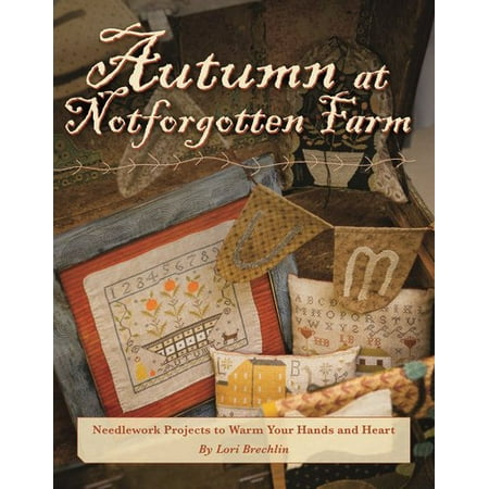 Autumn at Notforgotten Farm: Needlework Projects to Warm Your Hands and Heart