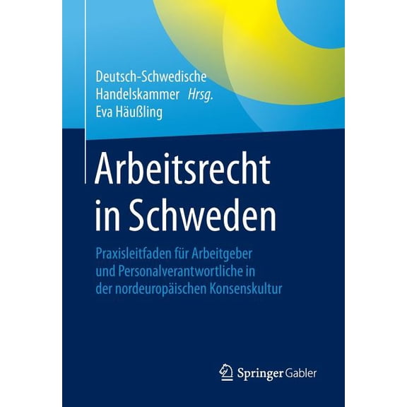 Arbeitsrecht in Schweden: Praxisleitfaden Für Arbeitgeber Und Personalverantwortliche in Der Nordeuropäischen Konsenskul, (Paperback)
