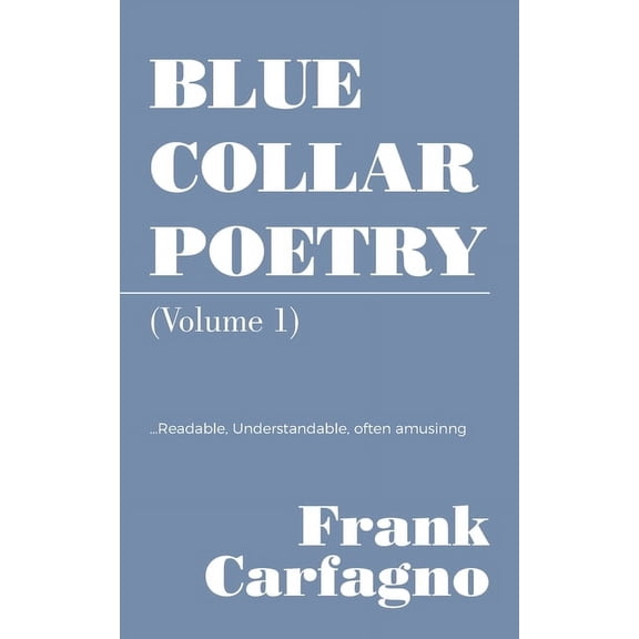 Blue Collar Poetry: (Volume 1), (Paperback)