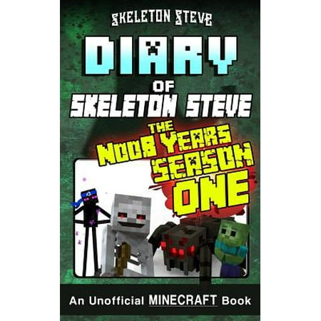 Diary of Minecraft Skeleton Steve the Noob Years - Full Season One (1) : Unofficial Minecraft Books for Kids, Teens, & Nerds - Adventure Fan Fiction Diary