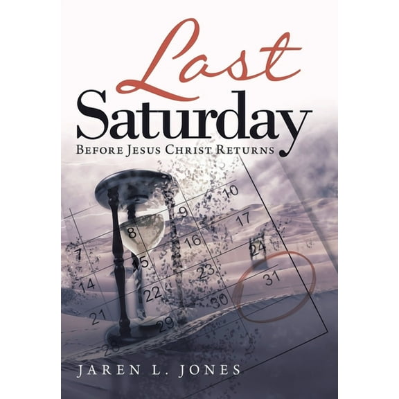 Last Saturday: Before Jesus Christ Returns, (Hardcover)