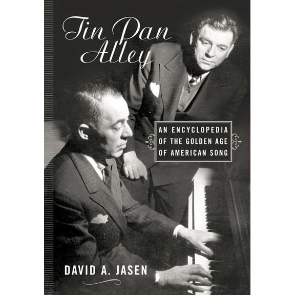 Tin Pan Alley: An Encyclopedia of the Golden Age of American Song, (Hardcover)