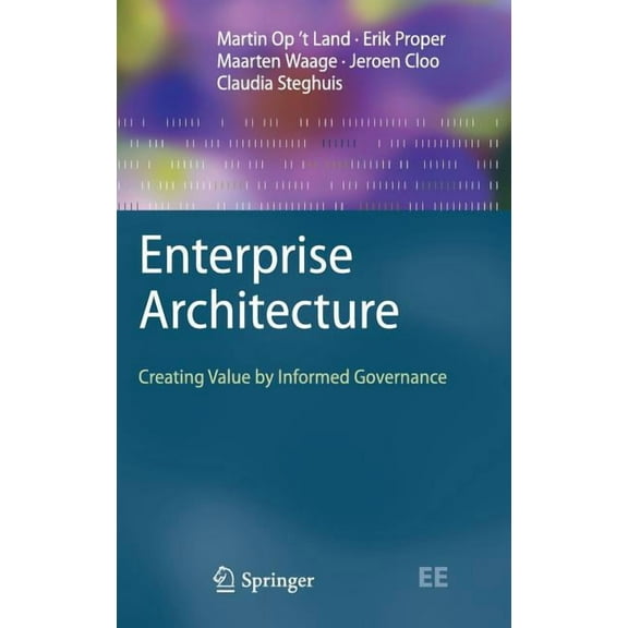 Enterprise Engineering Enterprise Architecture: Creating Value by Informed Governance, (Hardcover)