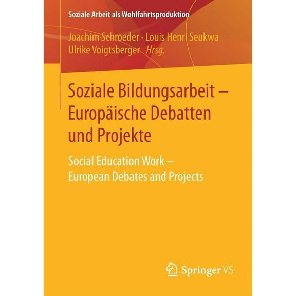 Soziale Arbeit ALS Wohlfahrtsproduktion Soziale Bildungsarbeit - EuropÃ¤ische Debatten Und Projekte: Social Education Work - European Debates and Projects, Book 14, (Paperback)