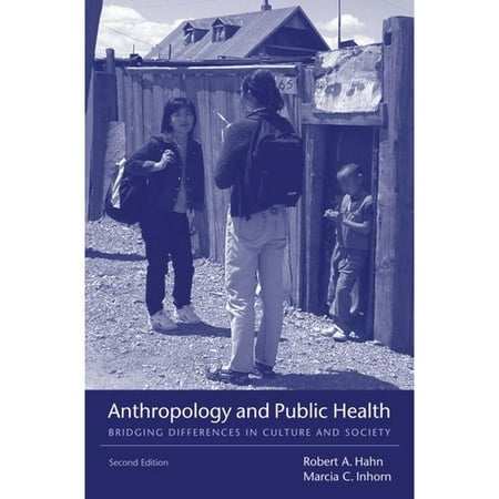 Anthropology and Public Health: Bridging Differences in Culture and Society