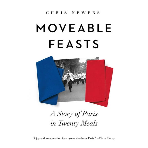 Moveable Feasts: A Story of Paris in Twenty Meals, (Hardcover)