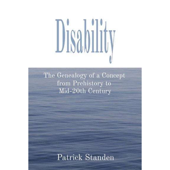 Pre-Owned Disability: The Genealogy of a Concept from Prehistory to Mid-20th Century (Paperback) 1949066967 9781949066968