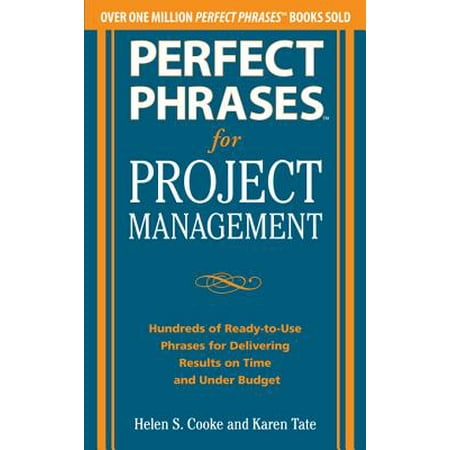 Perfect Phrases for Project Management: Hundreds of Ready-to-Use Phrases for Delivering Results on Time and Under Budget -