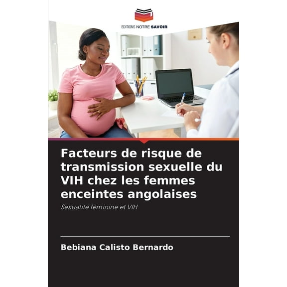 Facteurs de risque de transmission sexuelle du VIH chez les femmes enceintes angolaises, (Paperback)