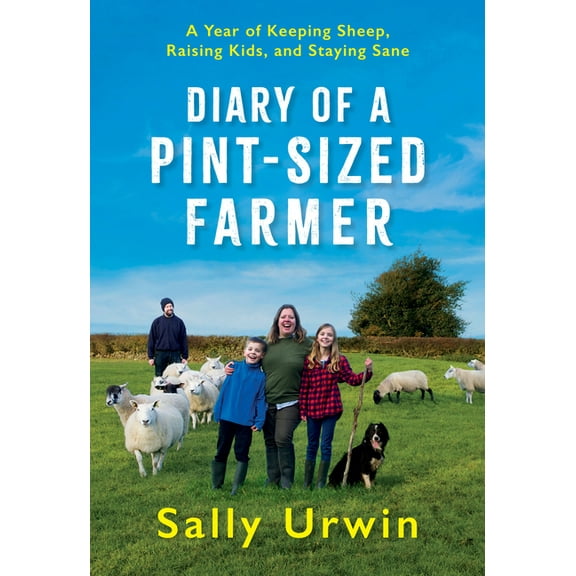 Diary of a Pint-Sized Farmer: A Year of Keeping Sheep, Raising Kids, and Staying Sane, (Hardcover)
