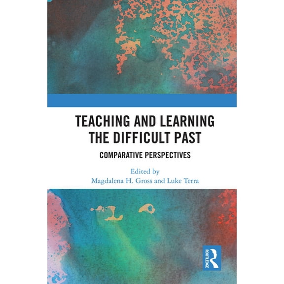 Teaching and Learning the Difficult Past: Comparative Perspectives, (Paperback)