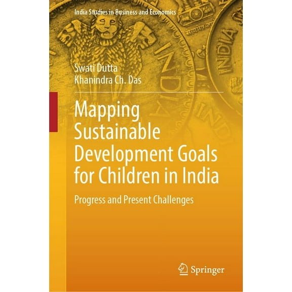 India Studies in Business and Economics Mapping Sustainable Development Goals for Children in India: Progress and Present Challenges, (Hardcover)
