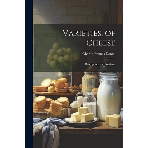 Varieties, of Cheese : Descriptions and Analyses (Paperback)