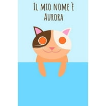 Il mio nome è Aurora : Il tuo libro da colorare personale, in modo che tutti conoscano il tuo nome - Quaderno - Libro per ragazzi - Blocco da colorare - Libro da scrivere o diario con il tuo nome - Grande libro di memoria nel design del gatto (Paperback)