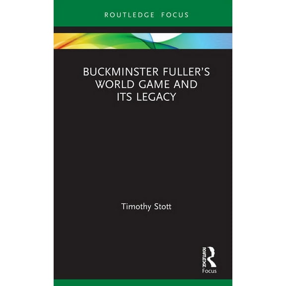 Routledge Focus on Art History and Visua Buckminster Fuller's World Game and Its Legacy, (Hardcover)