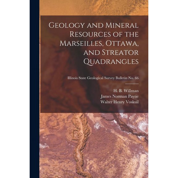 Geology and Mineral Resources of the Marseilles, Ottawa, and Streator Quadrangles; Illinois State Geological Survey Bull, (Paperback)