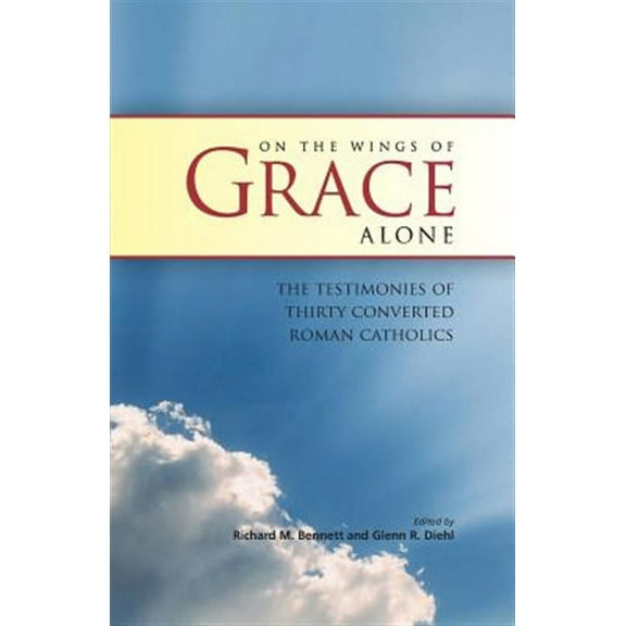 On the Wings of Grace Alone -- Richard M. Bennett
