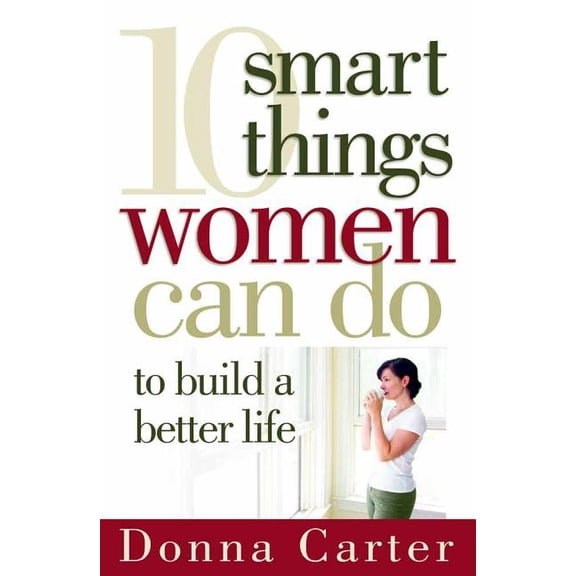 10 Smart Things Women Can Do to Build a Better Life, (Paperback)