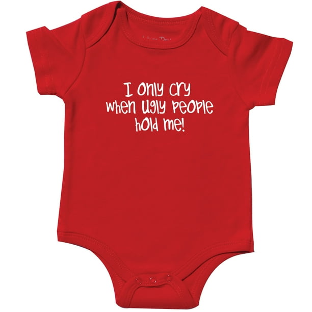 Funny Baby Gift, I only Cry When Ugly People Hold Me, Red 0-3 mo - Funny Baby Gift, I only Cry When Ugly People Hold Me, Red 0-3 mo -