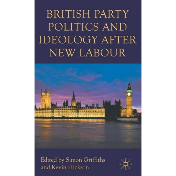 British Party Politics and Ideology After New Labour, (Hardcover)