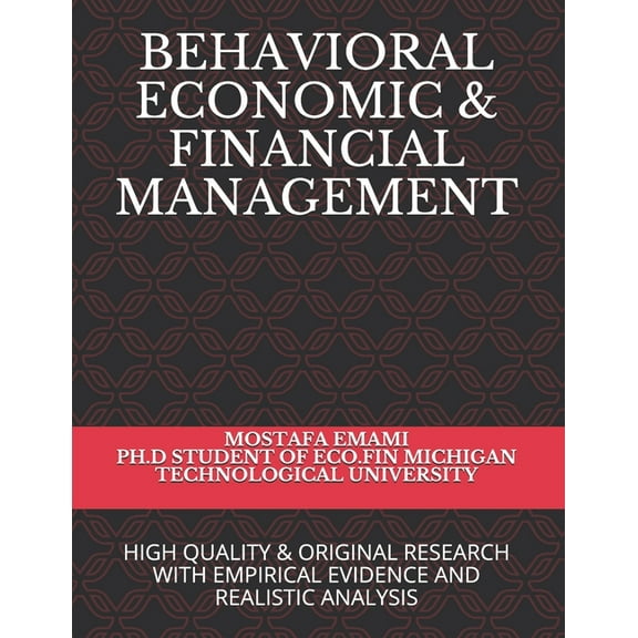 Behavioral Economic & Financial Management : High Quality & Original Research with Empirical Evidence and Realistic Analysis (Paperback)