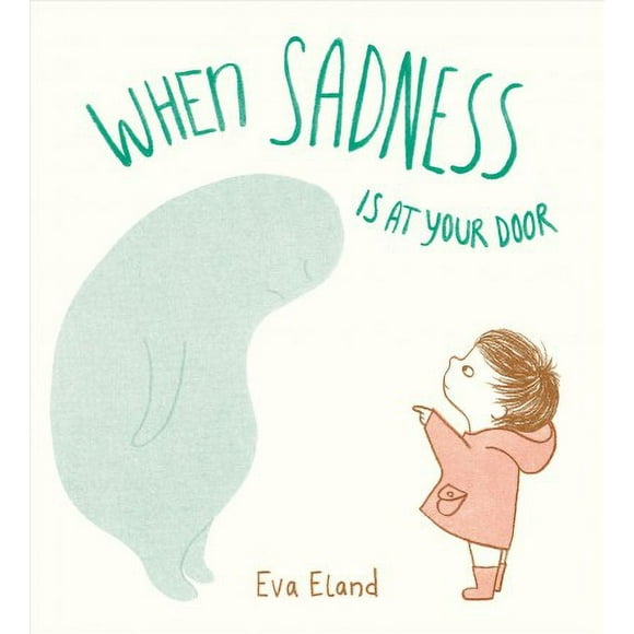 Pre-owned When Sadness Is at Your Door, Hardcover by Eland, Eva, ISBN 0525707182, ISBN-13 9780525707189