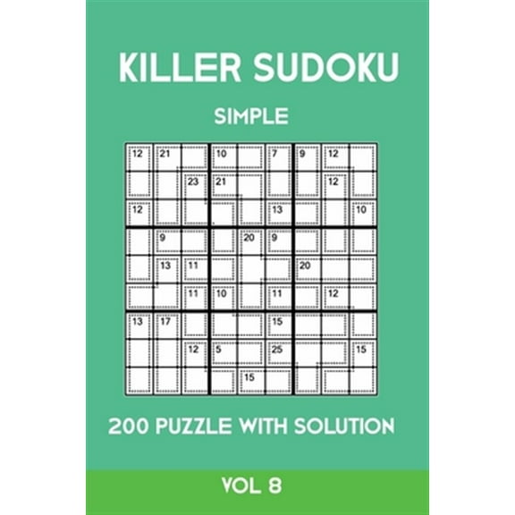 Killer Sudoku Simple 200 Puzzle With Solution Vol 8: Easy, Beginner Puzzle Book,9x9, 2 puzzles per page (Paperback)