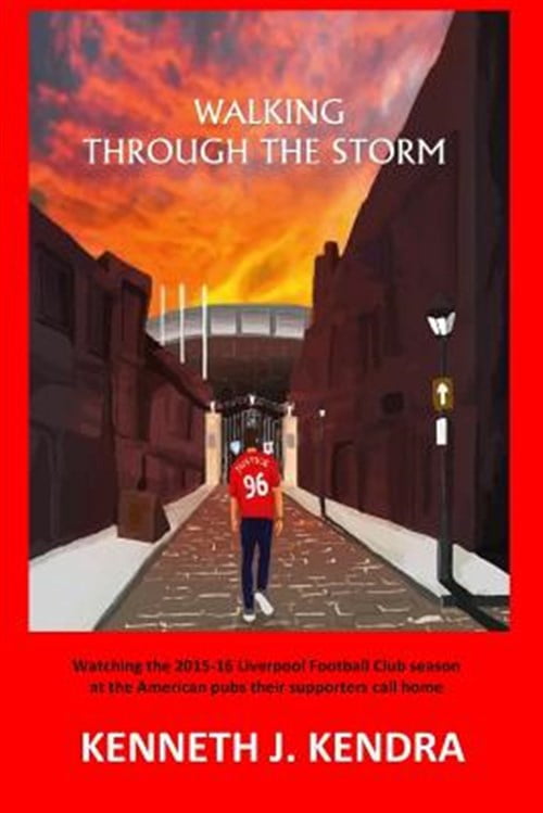Pre-Owned Walking Through the Storm: Watching the 2015-16 Liverpool Football Club Season at the North American Pubs Their Clubs Call Home