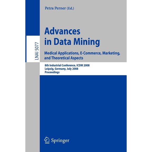 Advances in Data Mining: Medical Applications, E-Commerce, Marketing, and Theoretical Aspects, (Paperback)