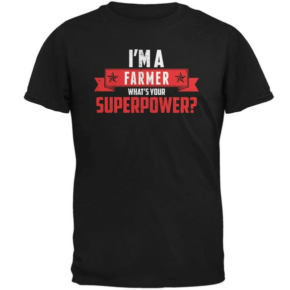 I'm A Farmer What's Your Superpower Black Adult T-Shirt - X-Large