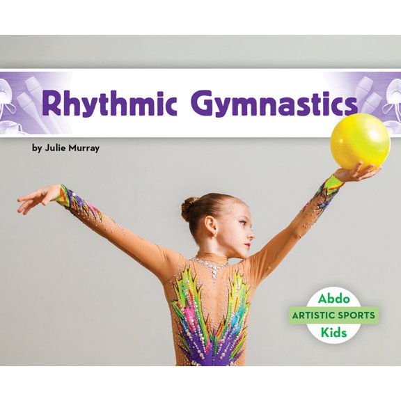 Artistic Sports Rhythmic Gymnastics, (Hardcover)
