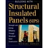 Building with Structural Insulated Panels (SIPs) : Strength and Energy Efficiency Through Structural (Hardcover)