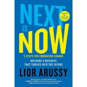 Next Is Now : 5 Steps for Embracing ChangeBuilding a Business That Thrives into the Future (Paperback)