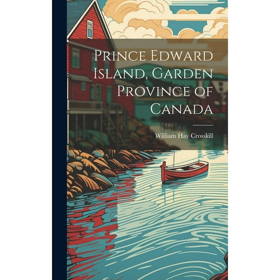 Prince Edward Island, Garden Province of Canada (Hardcover)