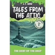 Tales from the Attic The Debt of the Deep: A Gripping Supernatural Horror Thriller for Teens and Young Adults, Book 1, (Paperback)
