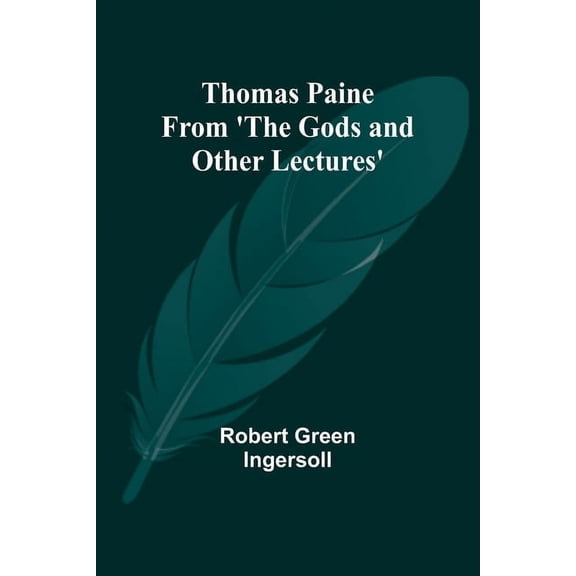 Thomas Paine From 'The Gods and Other Lectures', (Paperback)