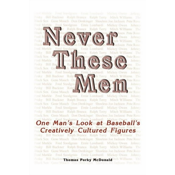 Never These Men: One Man's Look at Baseball's Creatively Cultured Figures, (Paperback)