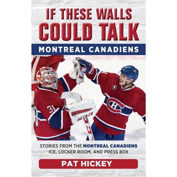 If These Walls Could Talk If These Walls Could Talk: Montreal Canadiens: Stories from the Montreal Canadiens Ice, Locker Room, and Press Box, (Paperback)