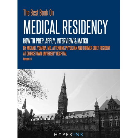 The Best Book On Medical Residency: How To Prep, Apply, Interview & Match - (Best Colleges To Prepare For Medical School)