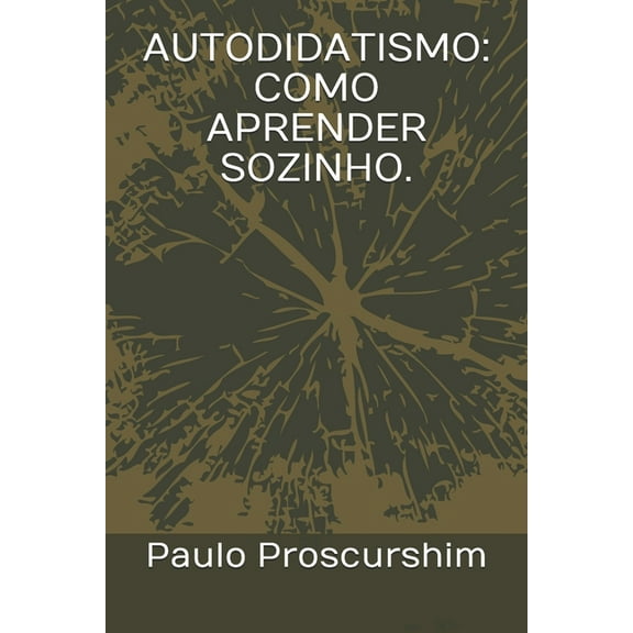 Autodidatismo: Como Aprender Sozinho. (Paperback)