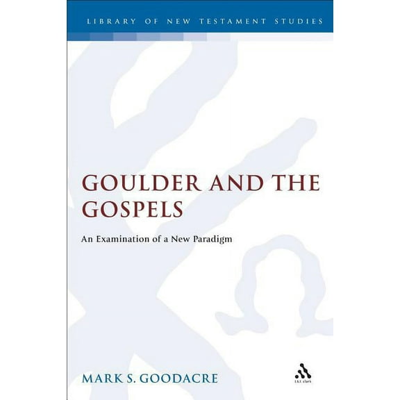 Library of New Testament Studies Goulder and the Gospels, Book 133, (Hardcover)