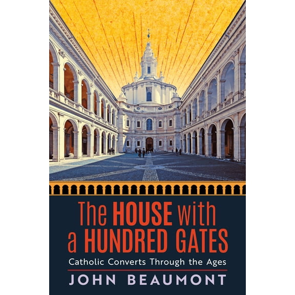 The House With a Hundred Gates: Catholic Converts Through the Ages, (Hardcover)