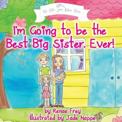I'm Going to Be the Best Big Sister, Ever! (Sayings About Best Friends Being Sisters)