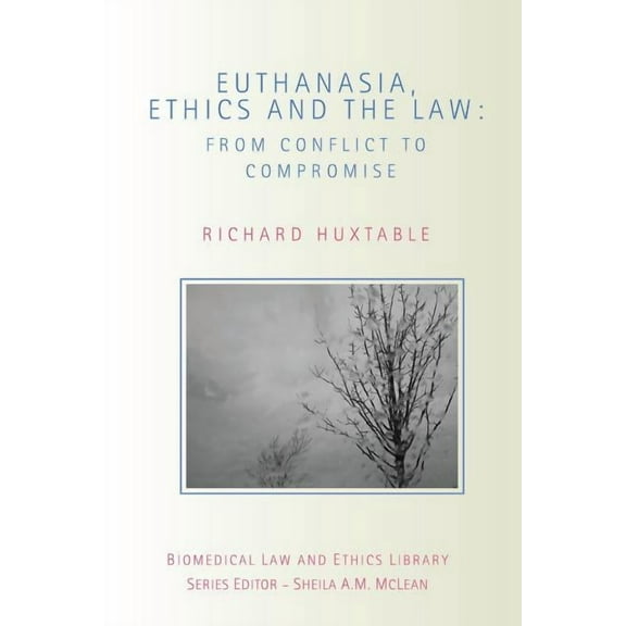 Biomedical Law and Ethics Library Euthanasia, Ethics and the Law: From Conflict to Compromise, (Paperback)
