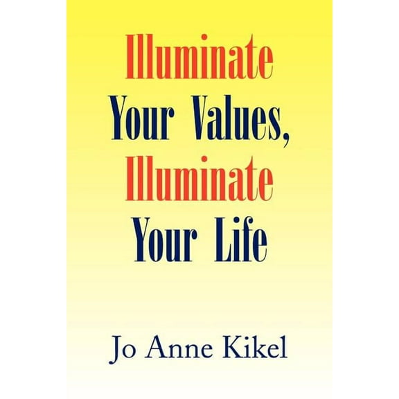 Illuminate Your Values, Illuminate Your Life (Paperback)