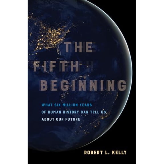 Pre-Owned The Fifth Beginning: What Six Million Years of Human History Can Tell Us about Our Future (Paperback) 0520303482 9780520303485